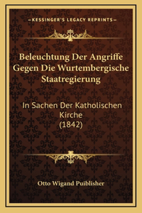 Beleuchtung Der Angriffe Gegen Die Wurtembergische Staatregierung