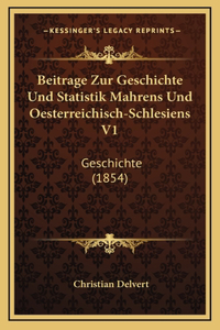 Beitrage Zur Geschichte Und Statistik Mahrens Und Oesterreichisch-Schlesiens V1