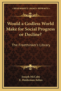 Would a Godless World Make for Social Progress or Decline?