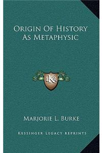 Origin Of History As Metaphysic