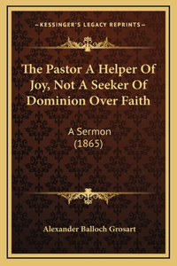 The Pastor A Helper Of Joy, Not A Seeker Of Dominion Over Faith
