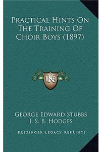 Practical Hints On The Training Of Choir Boys (1897)