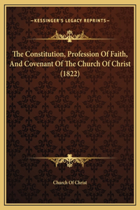 Constitution, Profession Of Faith, And Covenant Of The Church Of Christ (1822)