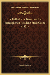 Die Katholische Gemeinde Der Herzoglichen Residenz-Stadt Gotha (1851)