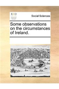 Some observations on the circumstances of Ireland.