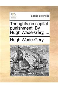 Thoughts on Capital Punishment. by Hugh Wade-Gery, ...