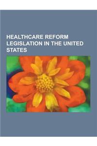 Healthcare Reform Legislation in the United States