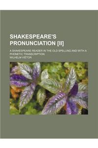 Shakespeare's Pronunciation [Ii]; A Shakespeare Reader in the Old Spelling and with a Phonetic Transcription