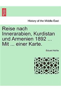 Reise Nach Innerarabien, Kurdistan Und Armenien 1892 ... Mit ... Einer Karte.