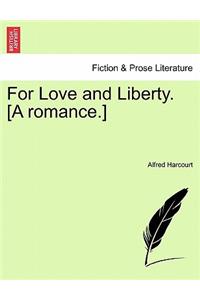 For Love and Liberty. [A Romance.]
