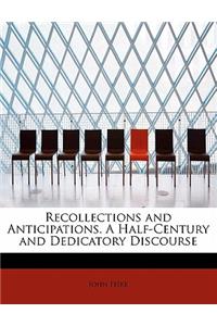 Recollections and Anticipations. a Half-Century and Dedicatory Discourse