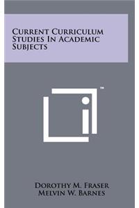 Current Curriculum Studies in Academic Subjects