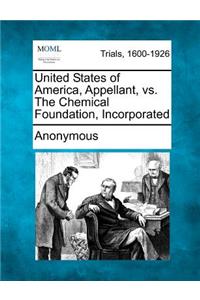 United States of America, Appellant, vs. the Chemical Foundation, Incorporated