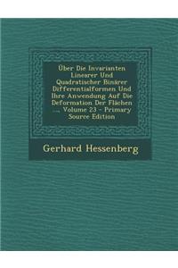 Uber Die Invarianten Linearer Und Quadratischer Binarer Differentialformen Und Ihre Anwendung Auf Die Deformation Der Flachen ..., Volume 23 - Primary