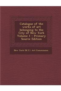 Catalogue of the Works of Art Belonging to the City of New York Volume 1