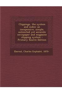 Clippings, the System and Index: An Inexpensive, Simple, Unlimited Yet Accurate Newspaper and Magazine Clipping System