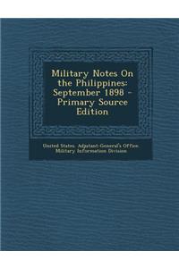 Military Notes on the Philippines: September 1898 - Primary Source Edition