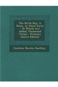 Birth-Day: A Poem, in Three Parts: To Which Are Added, Occasional Verses
