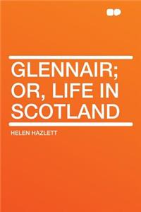 Glennair; Or, Life in Scotland