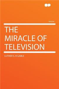 The Miracle of Television
