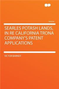 Searles Potash Lands, in Re California Trona Company's Patent Applications