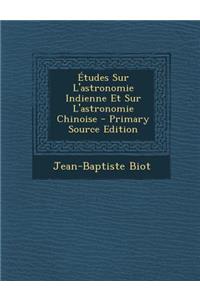 Etudes Sur L'Astronomie Indienne Et Sur L'Astronomie Chinoise