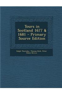 Tours in Scotland 1677 & 1681 - Primary Source Edition