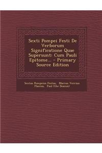 Sexti Pompei Festi de Verborum Significatione Quae Supersunt