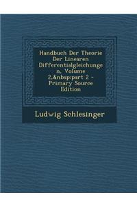 Handbuch Der Theorie Der Linearen Differentialgleichungen, Volume 2, Part 2