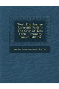 West End Avenue, Riverside Park in the City of New York - Primary Source Edition