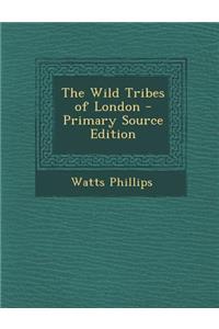 The Wild Tribes of London - Primary Source Edition