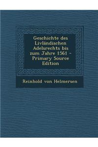 Geschichte Des Livlandischen Adelsrechts Bis Zum Jahre 1561