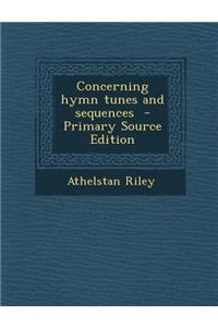 Concerning Hymn Tunes and Sequences - Primary Source Edition