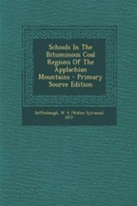 Schools in the Bituminous Coal Regions of the Applachian Mountains - Primary Source Edition