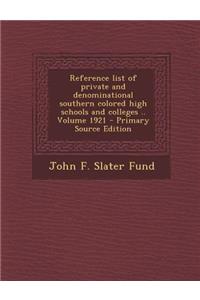 Reference List of Private and Denominational Southern Colored High Schools and Colleges .. Volume 1921