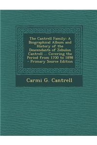 The Cantrell Family: A Biographical Album and History of the Descendants of Zebulon Cantrell ... Covering the Period from 1700 to 1898