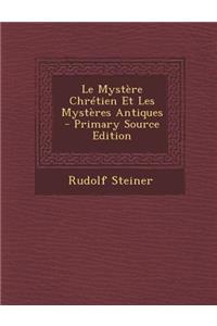 Le Mystere Chretien Et Les Mysteres Antiques - Primary Source Edition