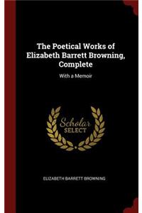 The Poetical Works of Elizabeth Barrett Browning, Complete