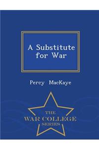 A Substitute for War - War College Series