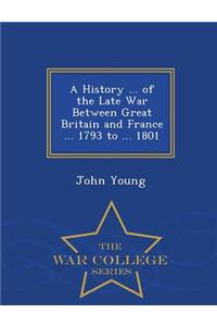 History ... of the Late War Between Great Britain and France ... 1793 to ... 1801 - War College Series