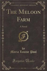 The Meloon Farm: A Novel (Classic Reprint)