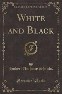 White and Black (Classic Reprint)