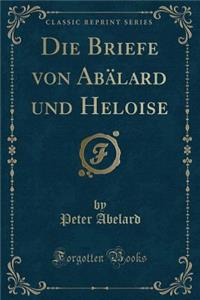 Die Briefe Von Abï¿½lard Und Heloise (Classic Reprint)