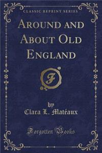 Around and about Old England (Classic Reprint)