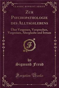 Zur Psychopathologie Des Alltagslebens