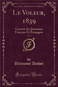 Le Voleur, 1839, Vol. 12: Gazette Des Journaux Franï¿½ais Et ï¿½Trangers (Classic Reprint)