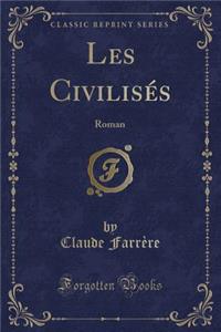 Les Civilisï¿½s: Roman (Classic Reprint)