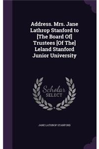 Address. Mrs. Jane Lathrop Stanford to [The Board Of] Trustees [Of The] Leland Stanford Junior University