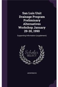 San Luis Unit Drainage Program Preliminary Alternatives Workshop January 29-30, 1990: Supporting Information (supplement)