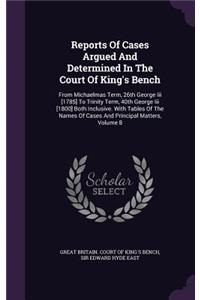 Reports of Cases Argued and Determined in the Court of King's Bench
